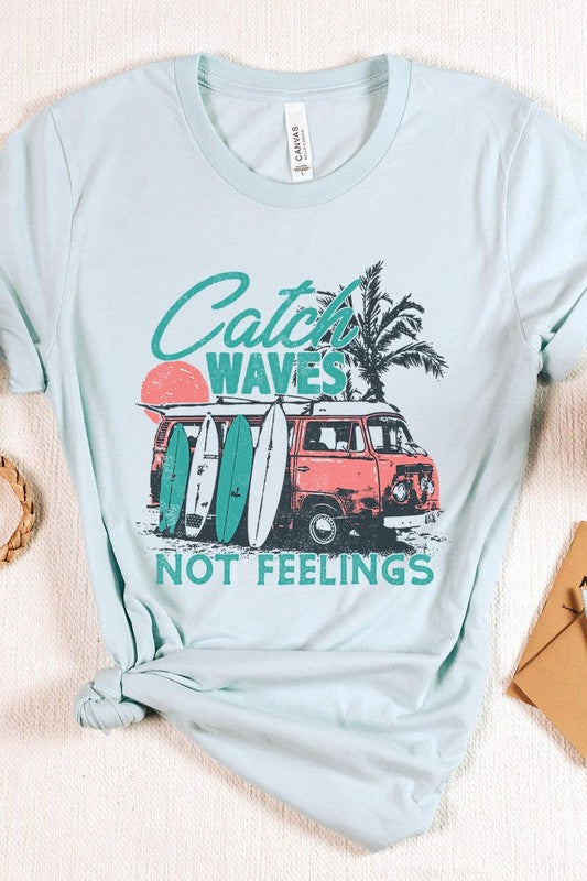 Catch Waves Not Feelings Graphic T Shirts - House of Binx 