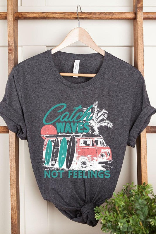 Catch Waves Not Feelings Graphic T Shirts - House of Binx 
